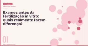 Exames antes da fertilização in vitro