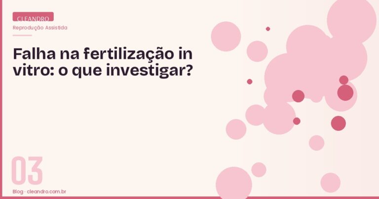 Falha na fertilização in vitro - o que investigar