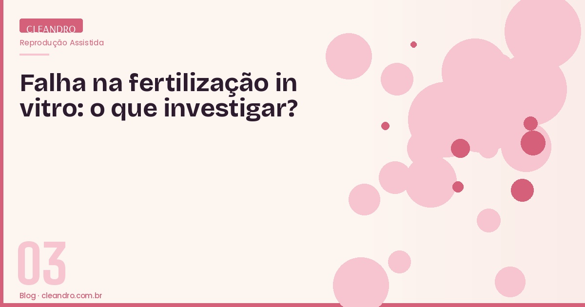 Falha na fertilização in vitro - o que investigar