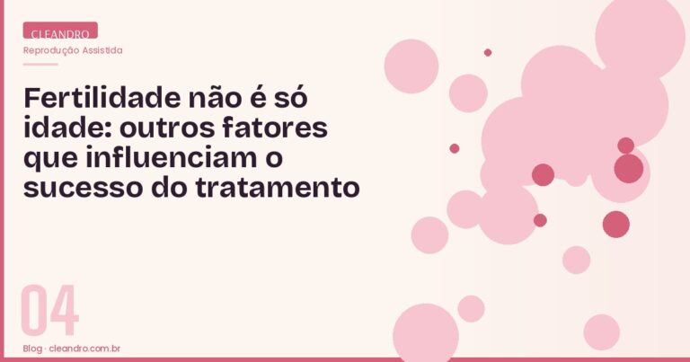 Fertilidade não é só idade - outros fatores que influenciam