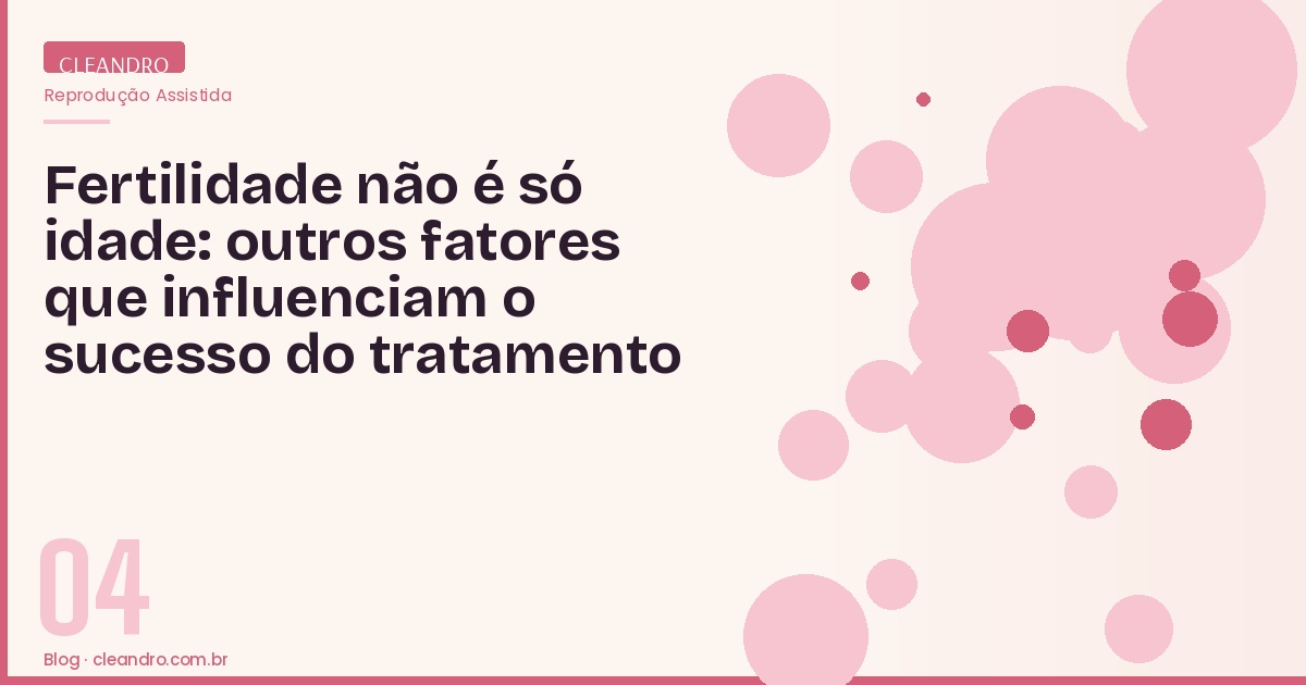 Fertilidade não é só idade - outros fatores que influenciam